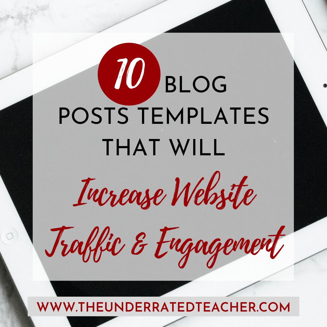 The Underrated Teacher presents 10 Blog Posts Templates that Will Increase Website Traffic & Engagement