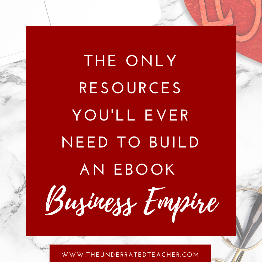The Underrated Teacher - The Only Resources You’ll Ever Need To Build an eBook Business Empire