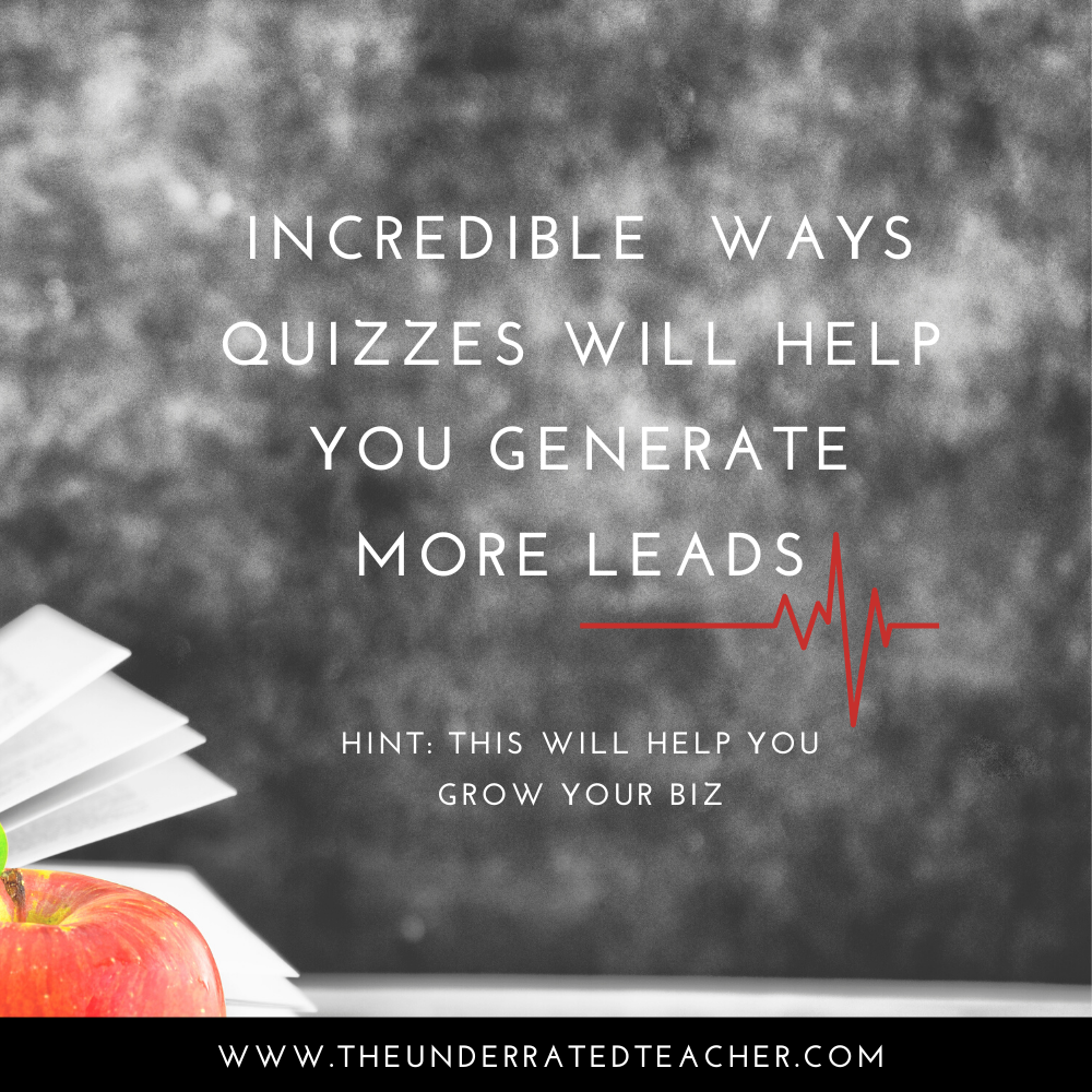 The Underrated Teacher ~ Incredible Ways Quizzes Will Help You Generate More Leads