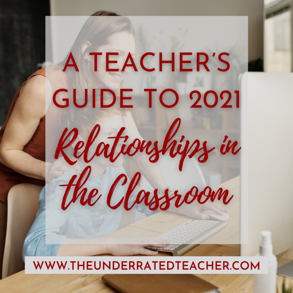 The Underrated Teacher presents A Teacher’s Guide to 2021 Relationships in the Classroom