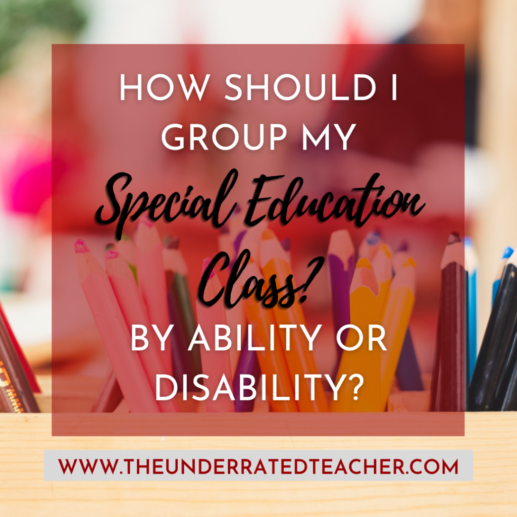 The Underrated Teacher presents How Should I Group My Special Education Class - By Ability or Disability