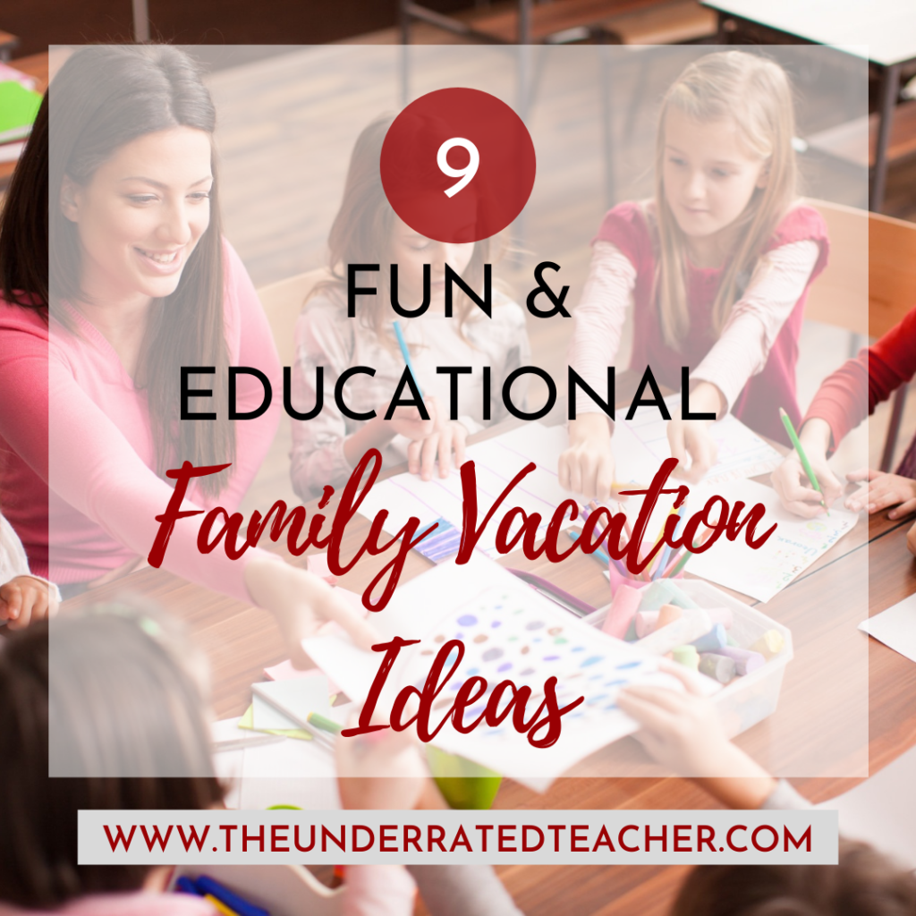 9 Fun Educational Family Vacation Ideas
