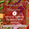 7 Ways To Support Autism In The Classroom - The Underrated Teacher